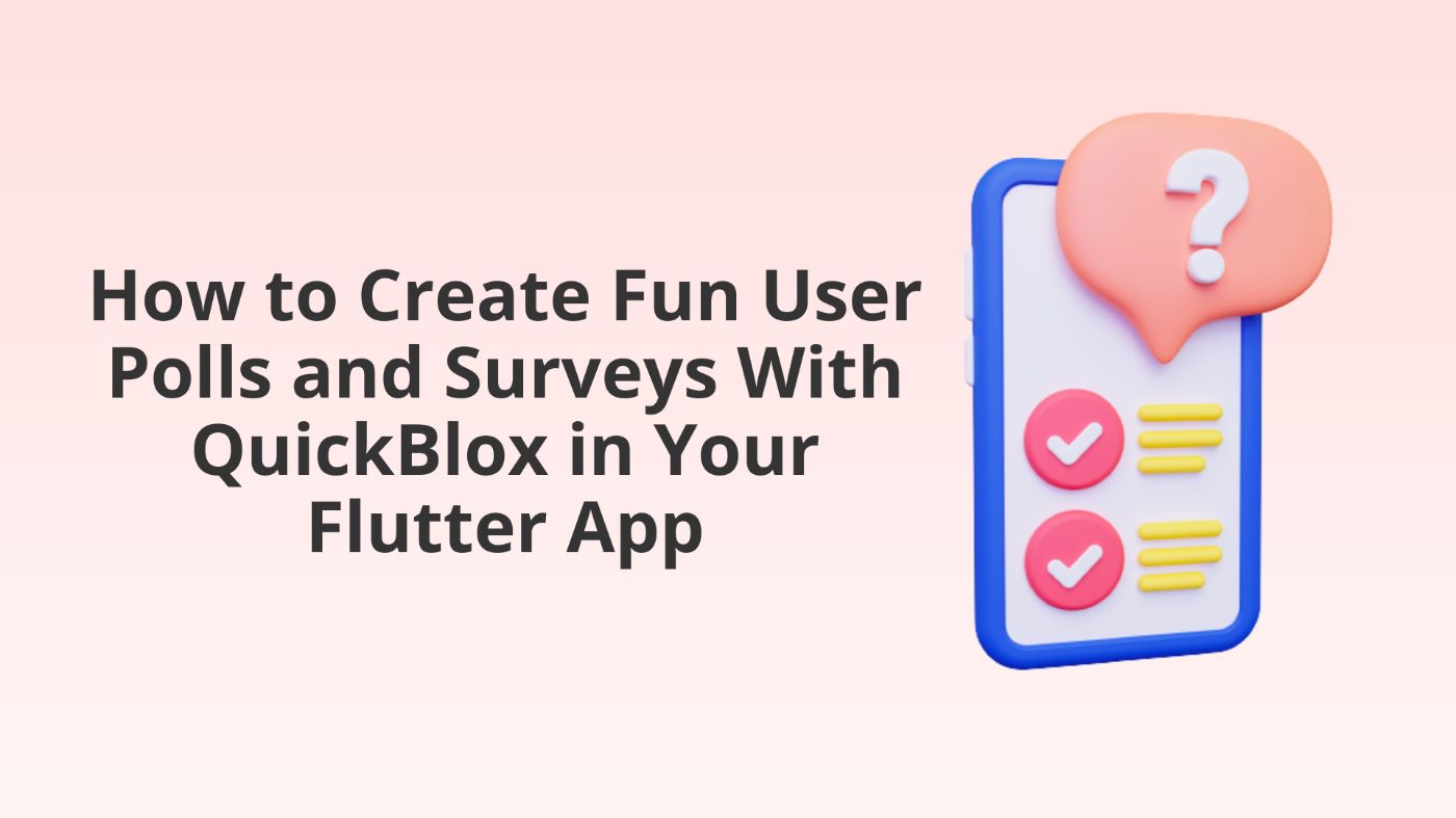Руководство по созданию забавных пользовательских опросов и опросов с помощью QuickBlox в вашем приложении Flutter