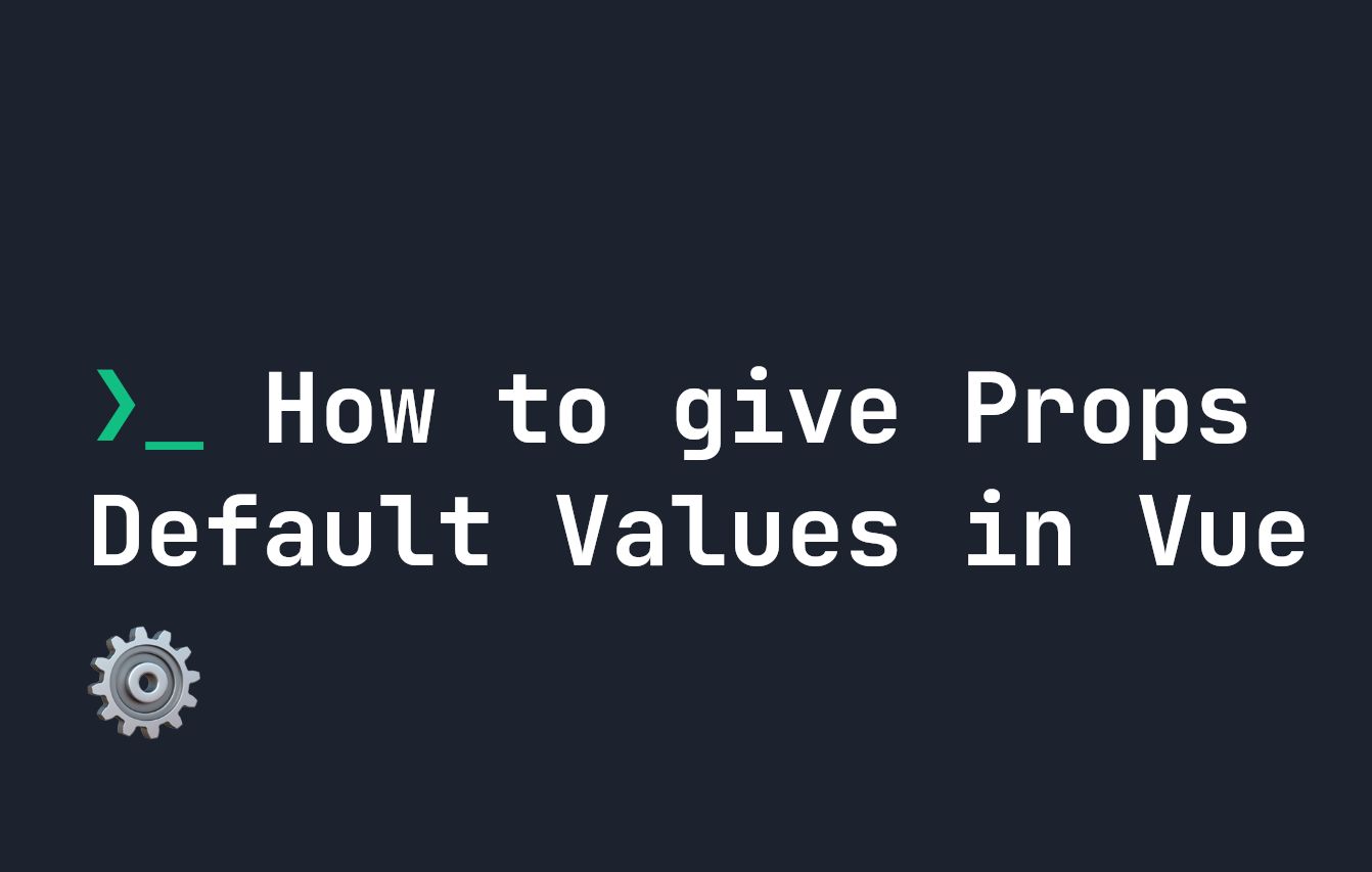 how-to-set-default-value-of-props-in-vue-hackernoon