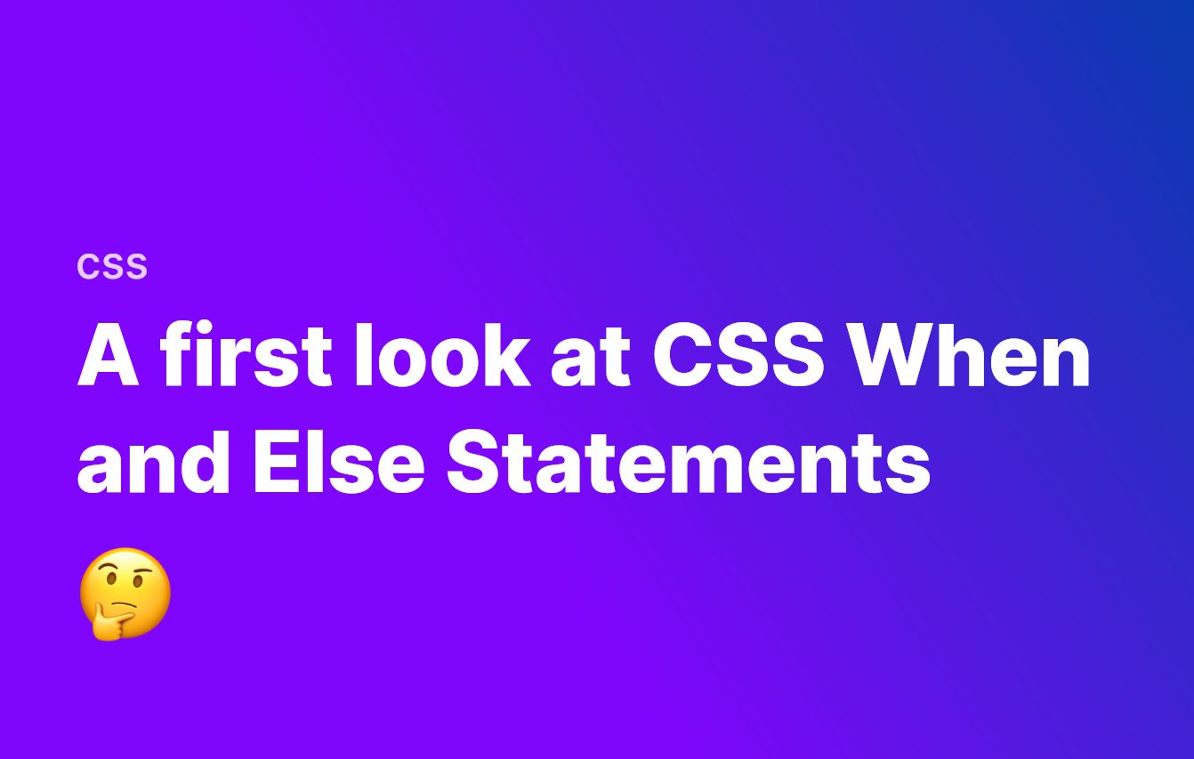 Первый взгляд на условные операторы When и Else в CSS
