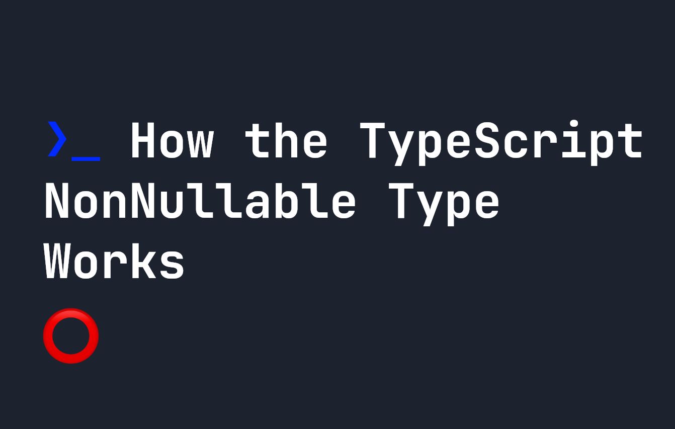 Как работает тип TypeScript NonNullable