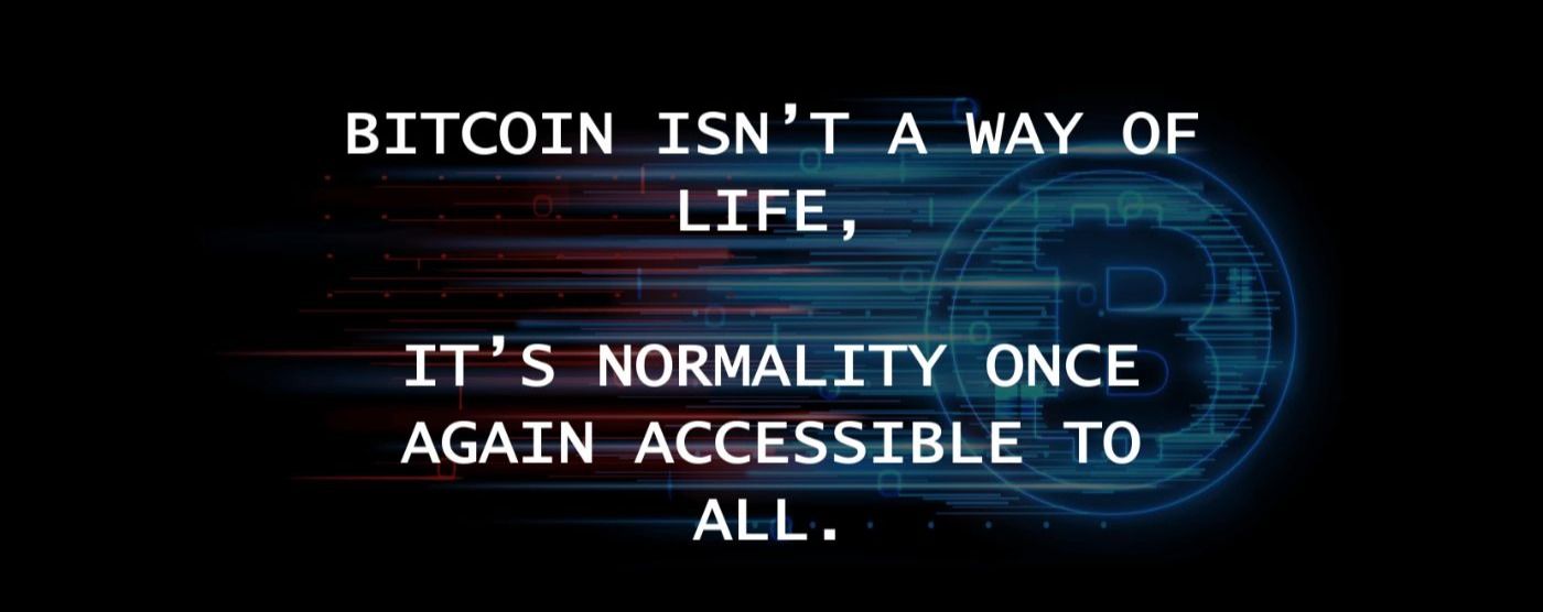 Stop Thinking Bitcoin Is a Way of Life, It's Our Best Option for Living Life on Our Own Terms