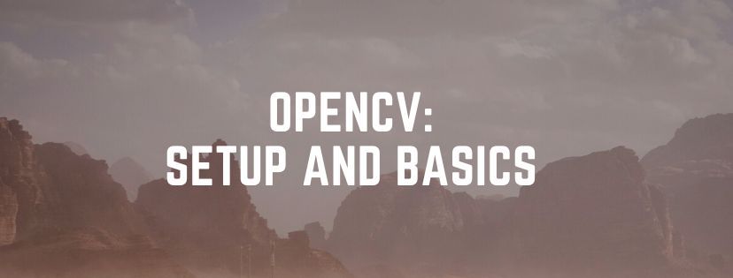 The OpenCV Journey Part I: The Setup and Basics