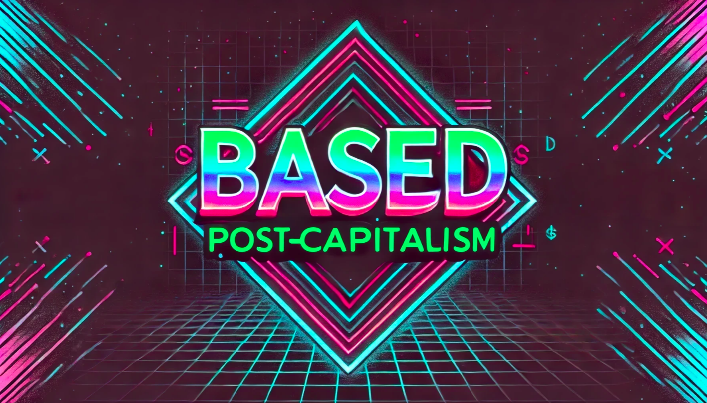 Based Post-Capitalism: Layer 2 and 3 Chains as Foundations for New Economies
