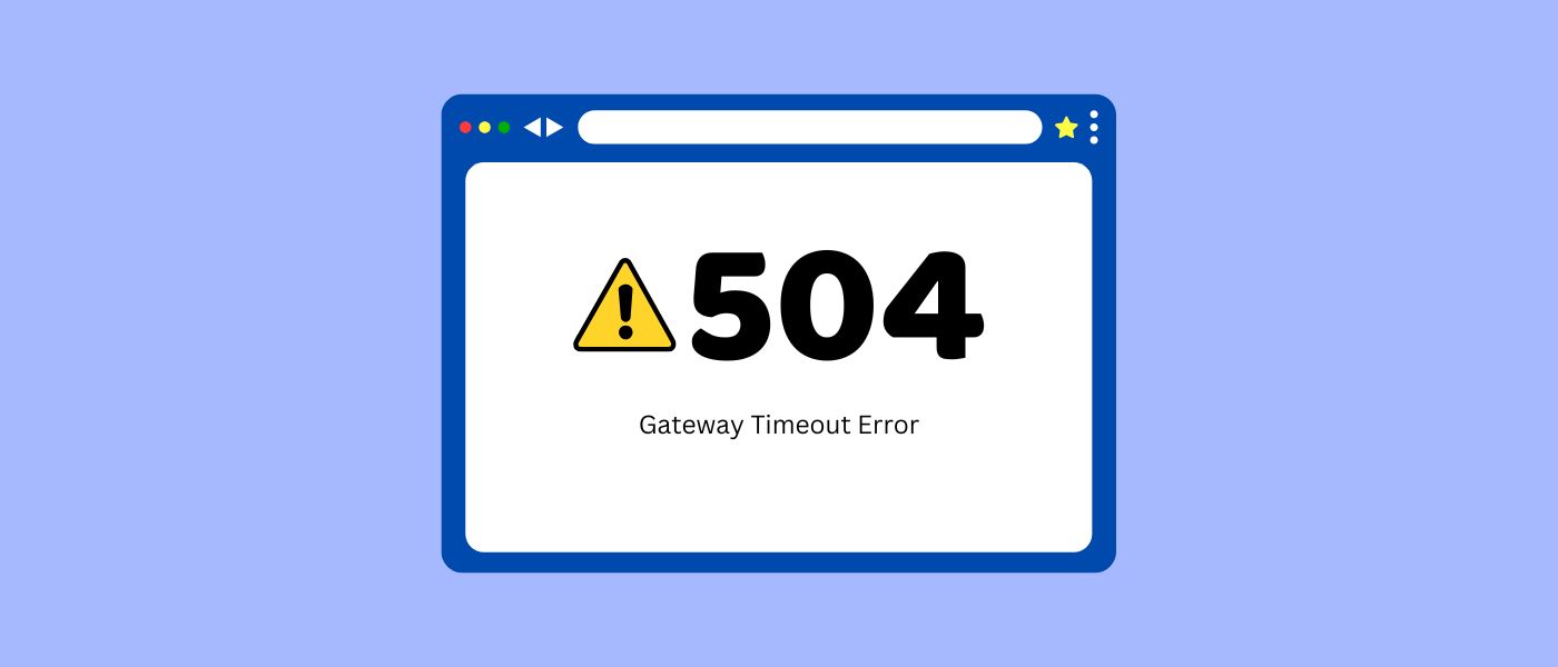 What Is a 504 Gateway Timeout Error? Causes, Fixes, and Prevention