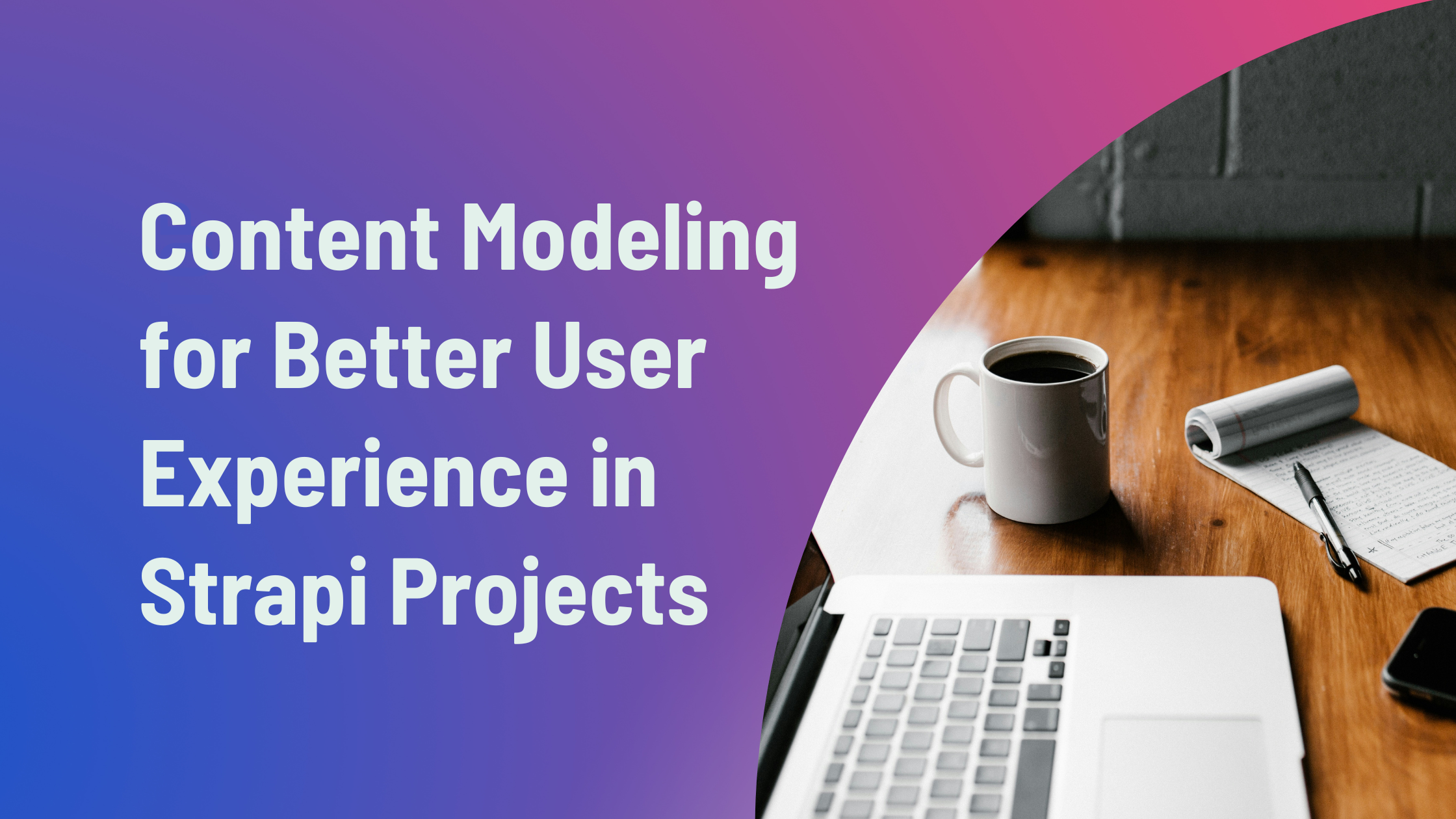 Content Modeling for Better User Experience in Strapi Projects