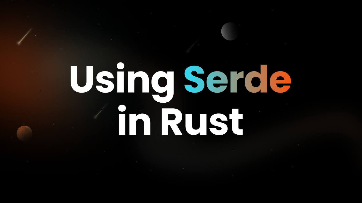 Using Serde: Efficient Serialization and Deserialization in Rust