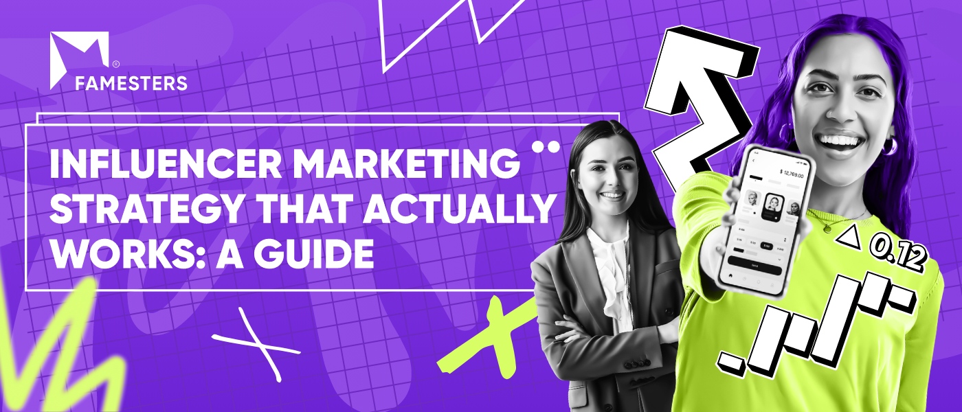 Influencer Marketing Strategy That Actually Works: A Guide