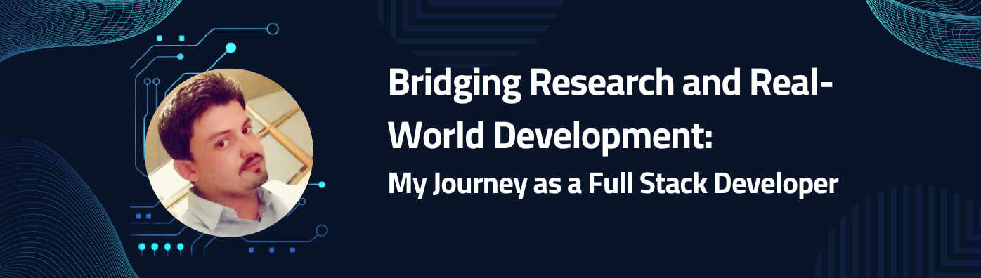 Bridging Research and Real-World Development: My Journey as a Full Stack Developer