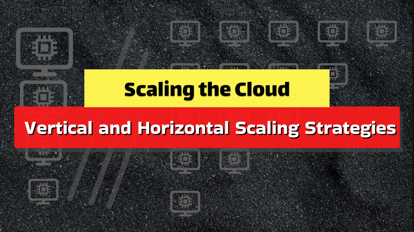 What You Need To Know About Vertical and Horizontal Scaling
