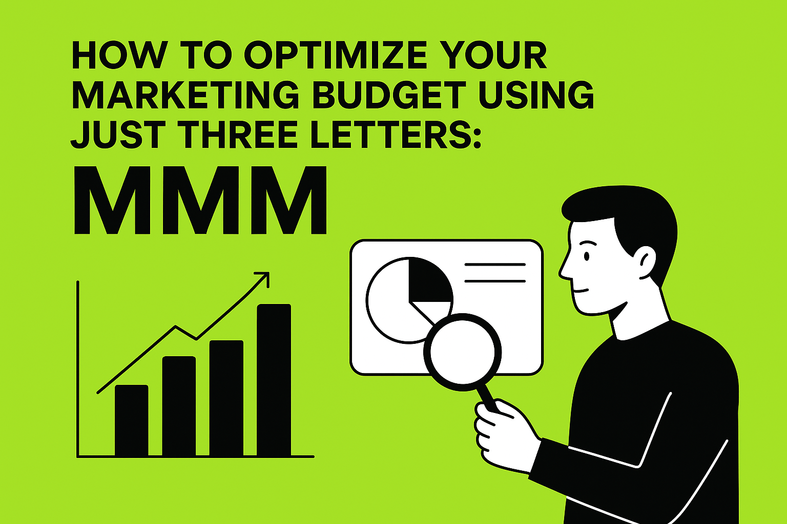 How to Optimize Your Marketing Budget Using Just Three Letters: MMM