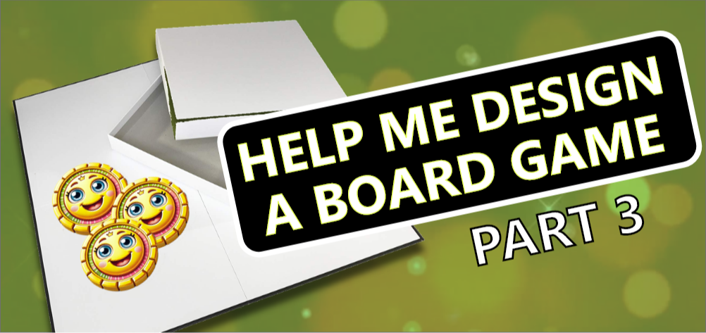 Assist Me In Designing a Board Game - Part 3