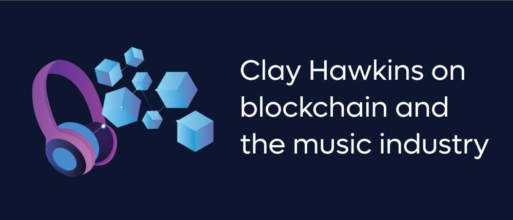 Клэй Хокинс о блокчейне и музыкальной индустрии