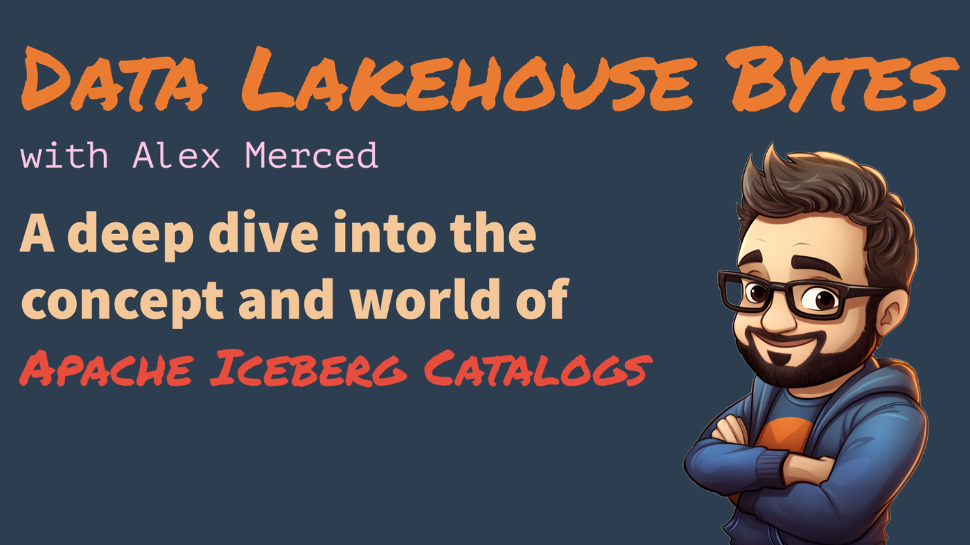 Navigating Apache Iceberg: A Deep Dive into Catalogs & Their Role in Data Lakehouse Architectures
