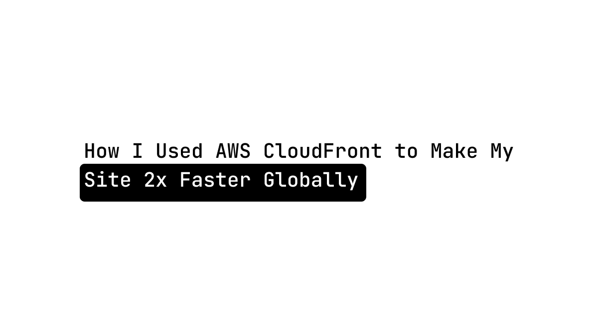 One AWS Service That Instantly Made My Site Feel Faster Everywhere