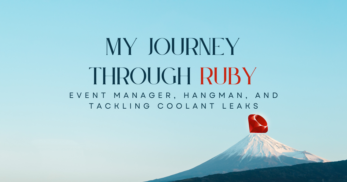 Ruby Event Manager, Hangman, and Tackling Coolant Leaks: My Journey Through It All 