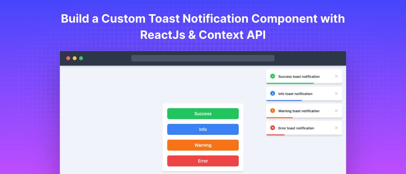 Using ReactJS and Context API to Build a Custom Toast Notification Component 