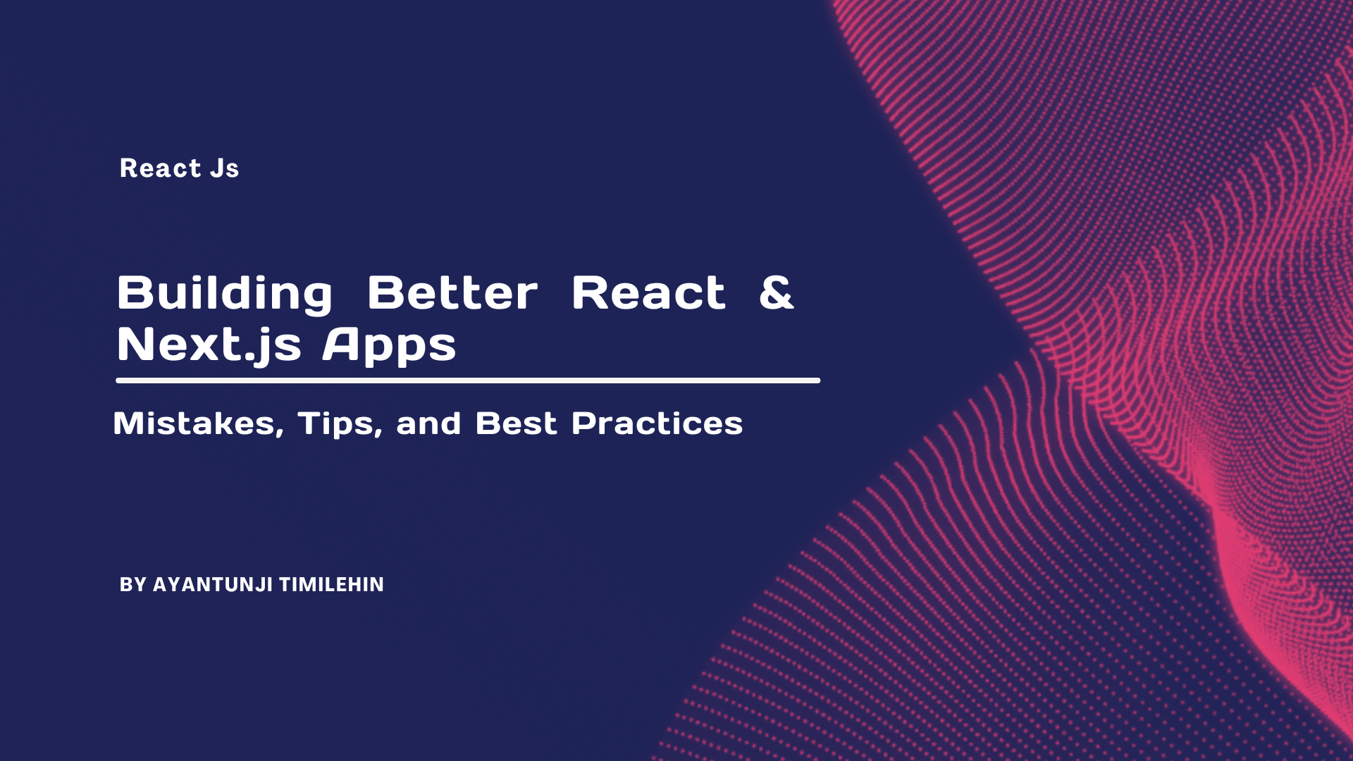 Building Better React & Next.js Apps: Mistakes, Tips, and Best Practices