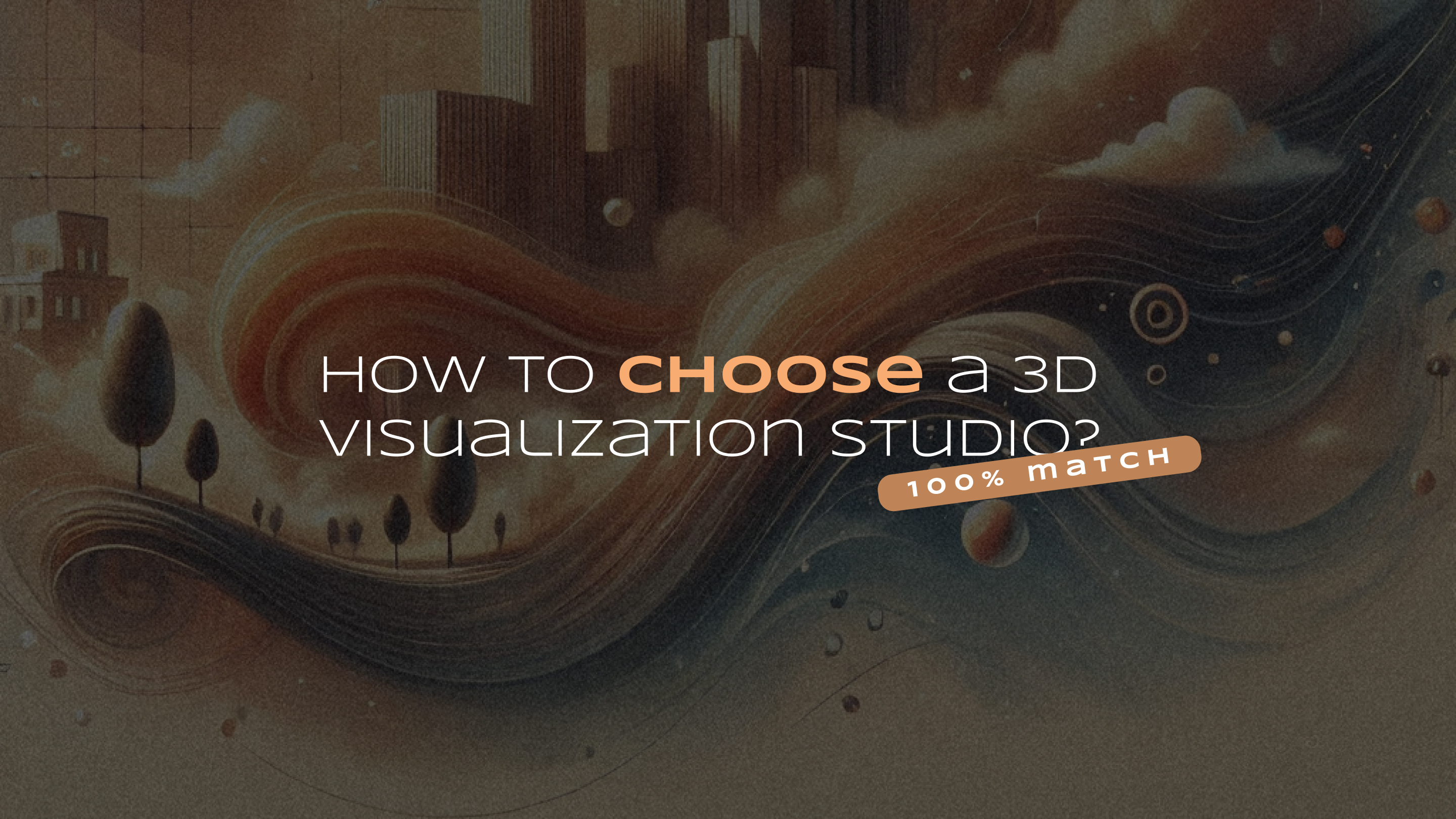 100% Match: How to Know You’ve Found a 3D Visualization Studio that Will Bring Your Dreams to Life?