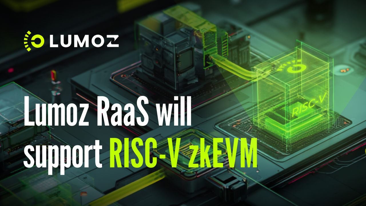 Lumoz RaaS to Support RISC-V zkEVM: Advancing Layer2 Performance and Scalability