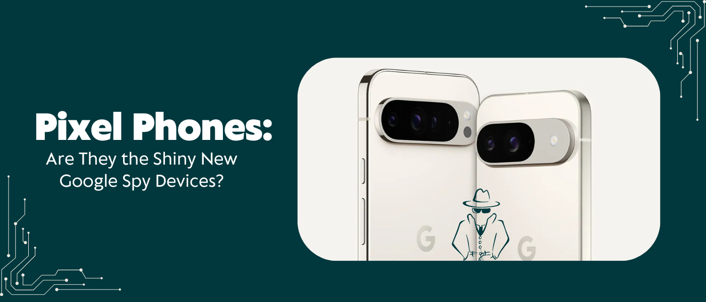 Are Google Pixel Phones Spying on You? 