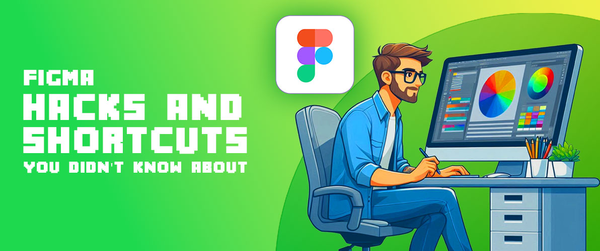 Figma Hacks and Shortcuts You Didn't Know About
