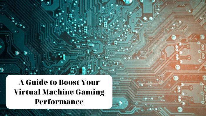 How to Optimize Virtual Machine Gaming Performance