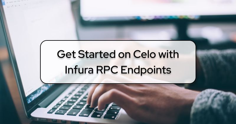 Как начать работу с Celo с конечными точками Infura RPC