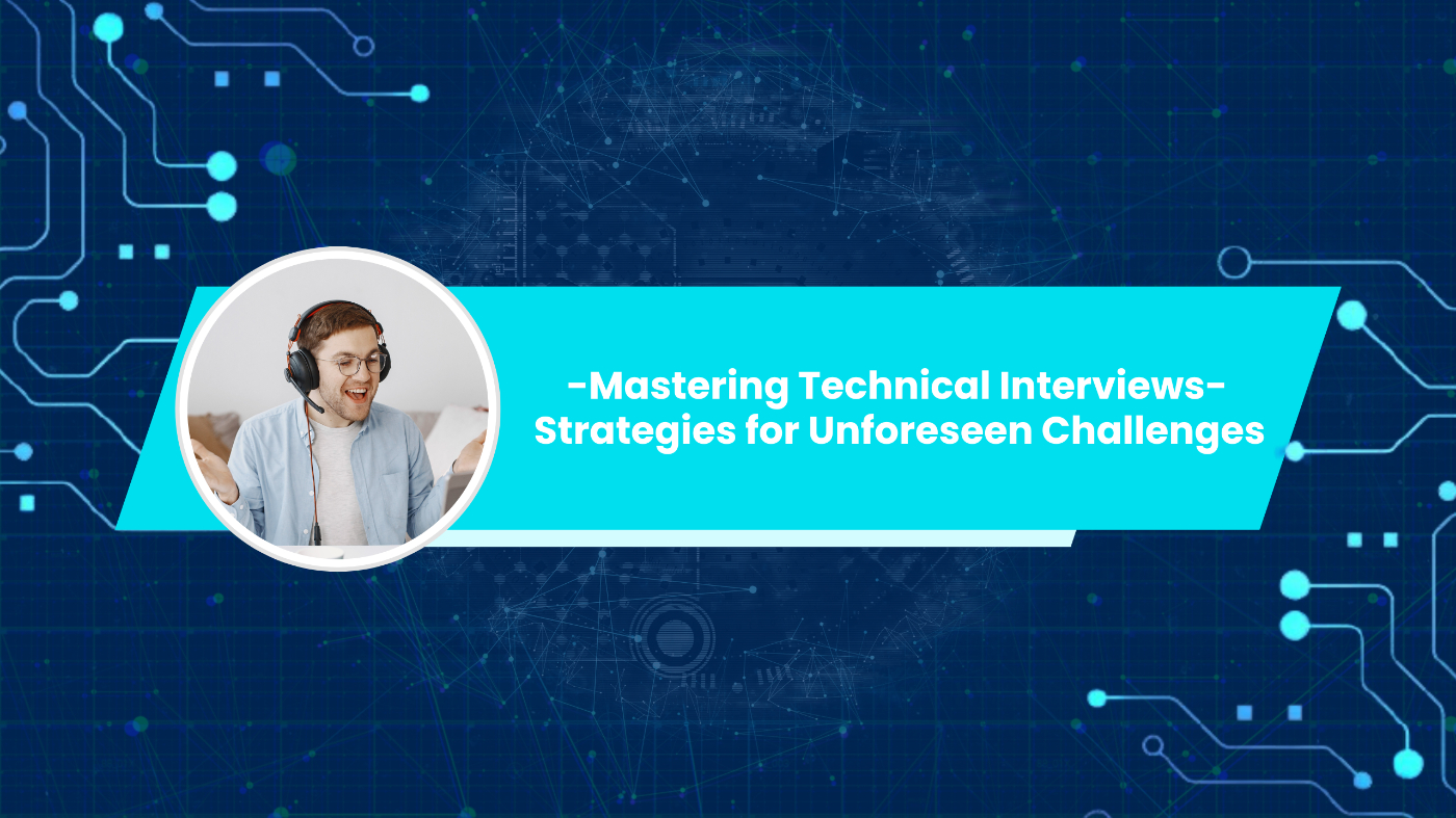 Navigating Technical Interviews: How to Be Prepared in the Face of Unexpected Hurdles