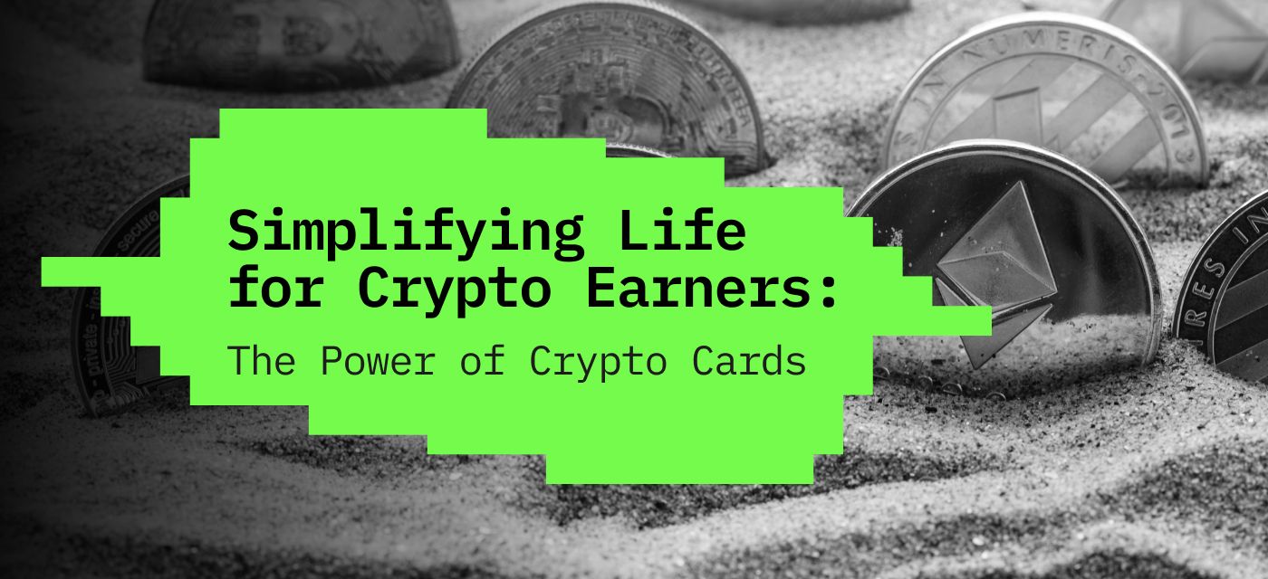 Simplifying Life for Crypto Earners: The Power of Crypto Cards