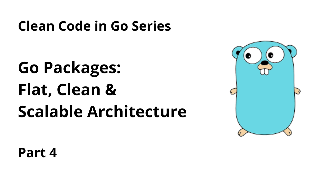Clean Code in Go (Part 4): Package Architecture, Dependency Flow, and Scalability