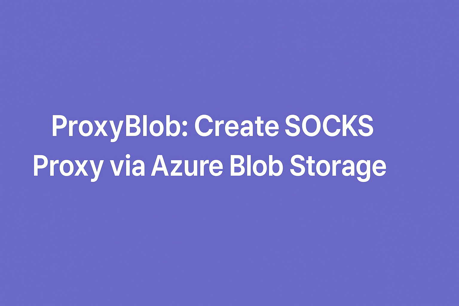 Set Up a SOCKS Proxy via Azure Blob Storage in Restricted Networks