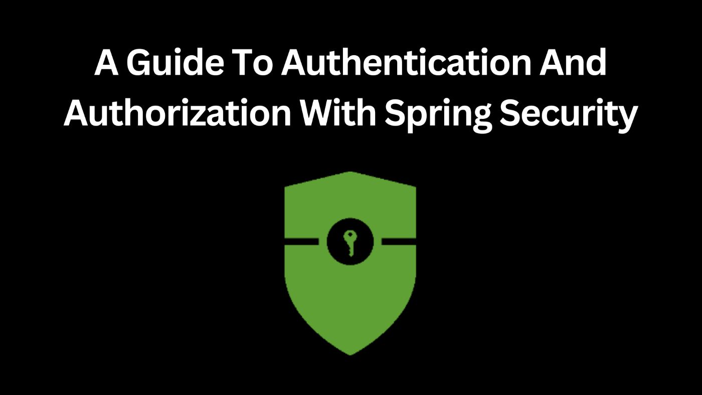 Mastering Authorization and Authentication With Spring Security