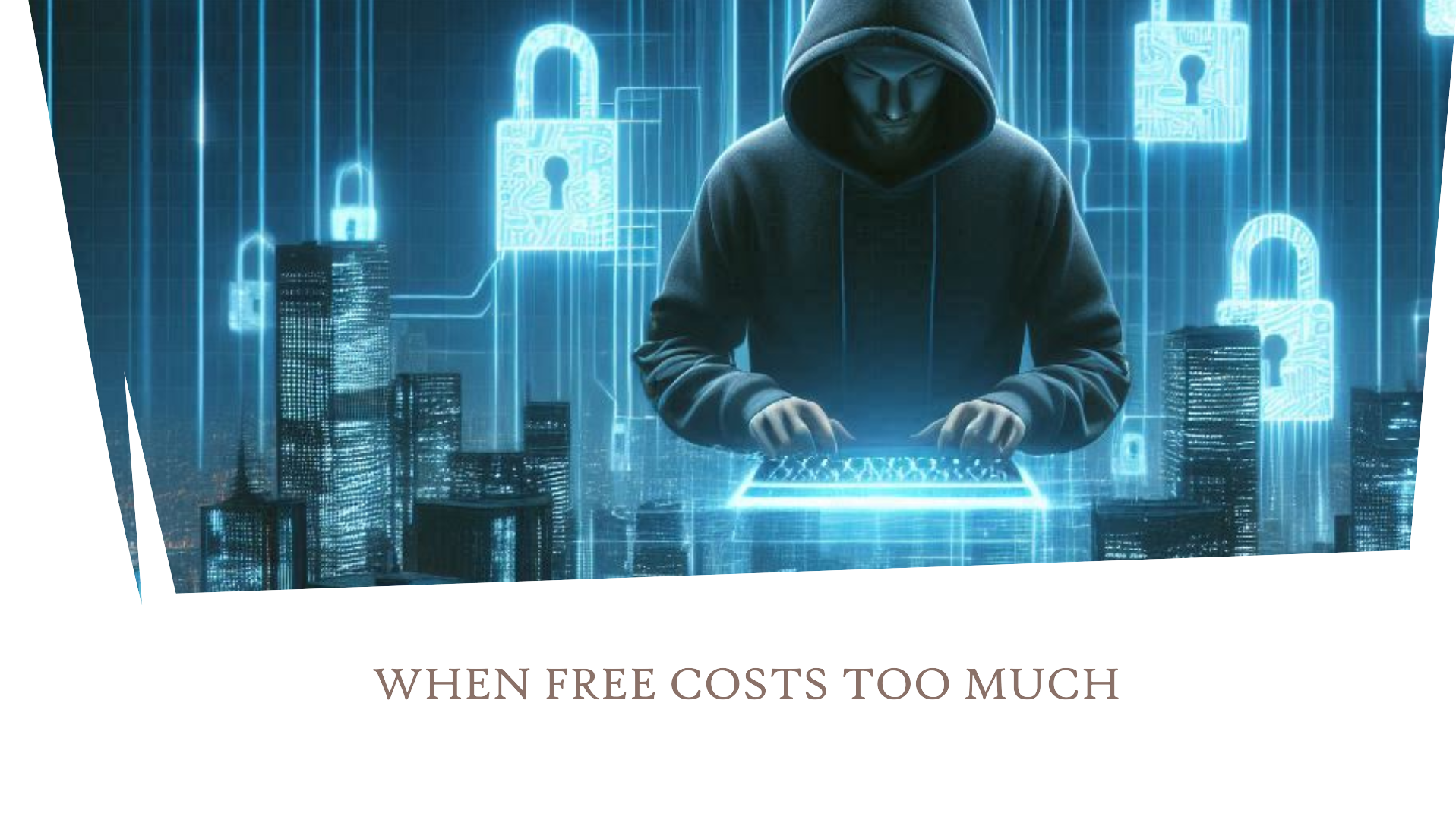 The Cybersecurity Paradox: Why Free Costs Too Much