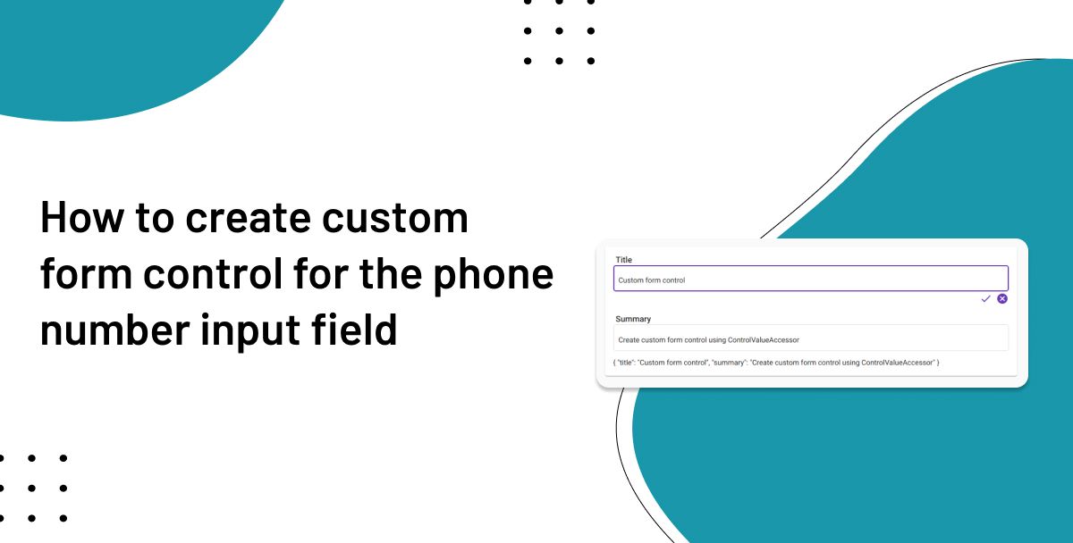 How to Create Custom Form Control for the Phone Number Input Field Using Angular