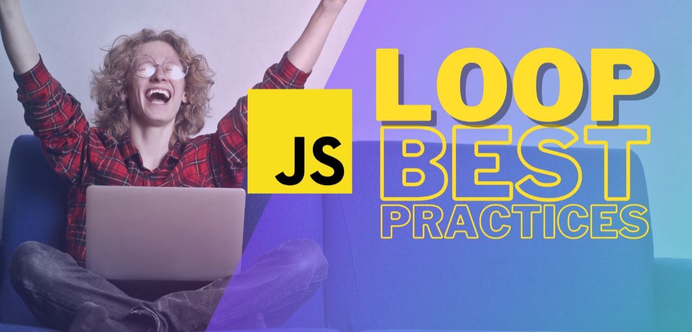 JavaScript Loop: The Best Practices to Have the Optimal Performance