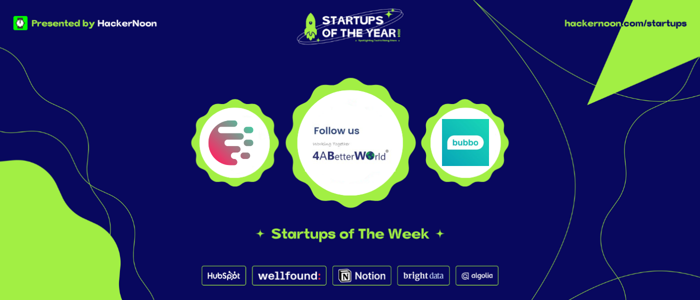 Meet Bubbo, Creds, 4ABetterWorld: HackerNoon Startups of the Week