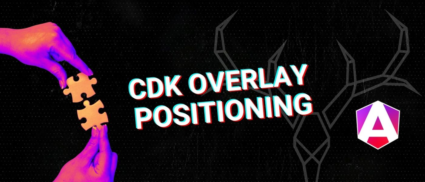 CDK Overlay Positioning in Angular: Advanced Techniques