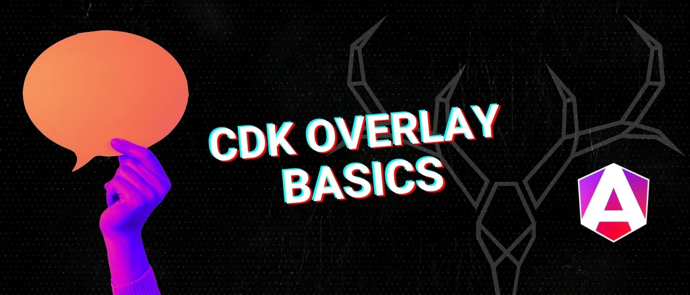 Learn the Basics of Angular CDK Overlay: Angular Modals and Pop-ups