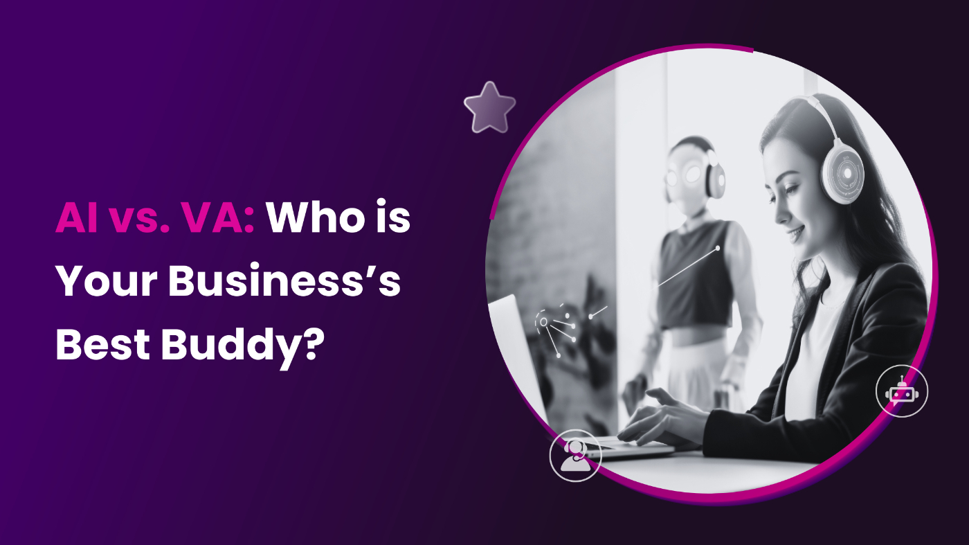 AI Vs VA: Who is Your Business’s Best Buddy?