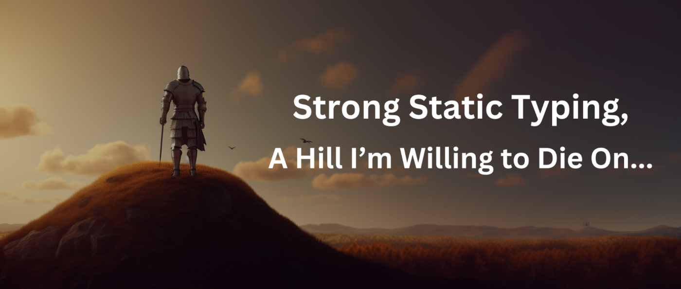 Strong Static Typing Is Almost Always the Right Choice