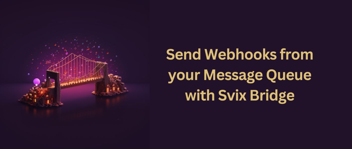 How to Send Webhooks From Your Message Queue With Svix Bridge: A Beginner's Guide