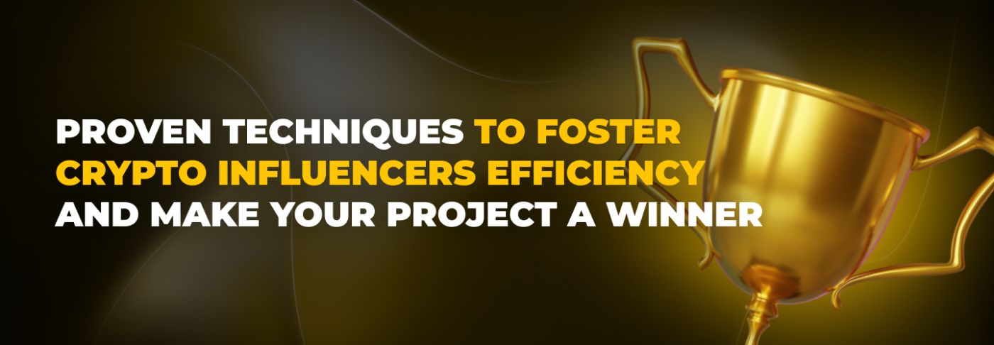 Proven Techniques to Foster Crypto Influencers Efficiently and Make your Project a Winner