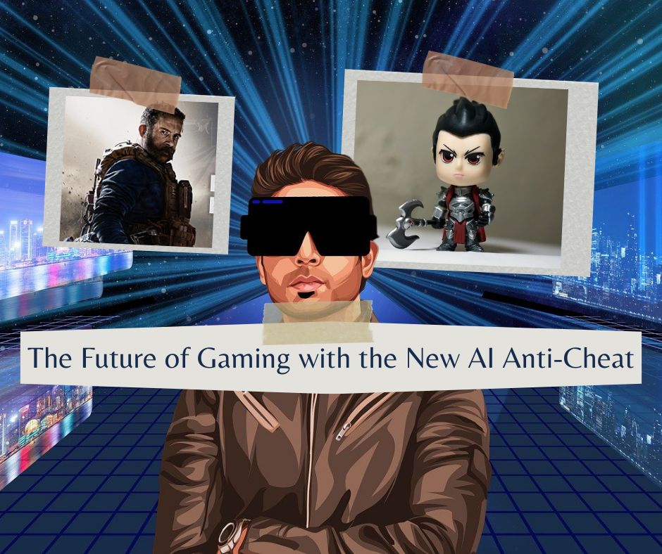 The Future of Gaming with New AI-Powered Anti-Cheats