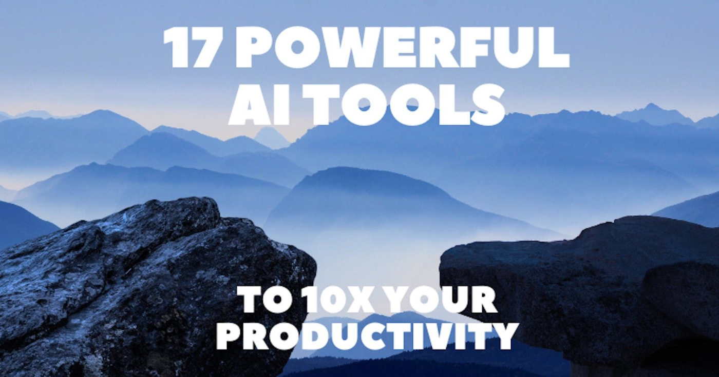Boost Your Productivity Ten-Fold With These 17 AI Tools