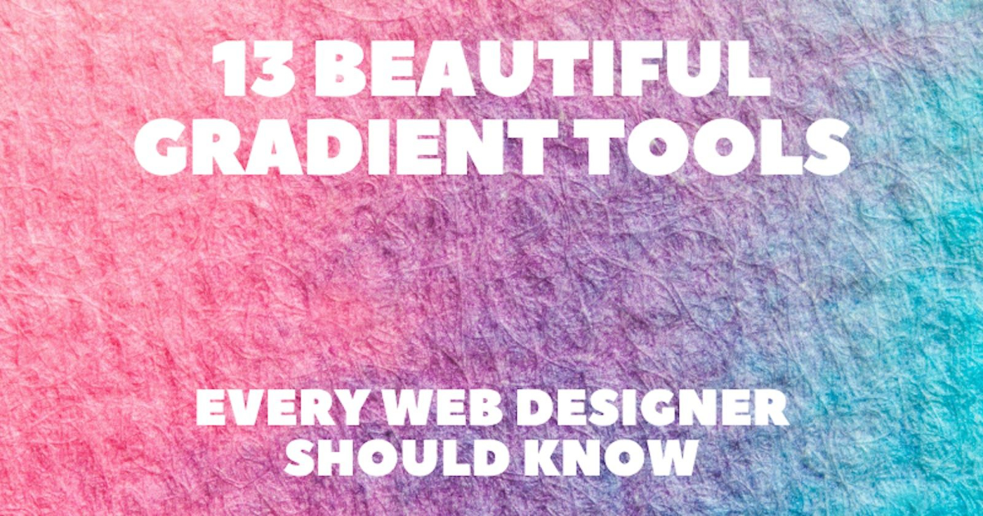 Every Web Designer Should Know These 13 Beautiful Gradient Tools 💯👍