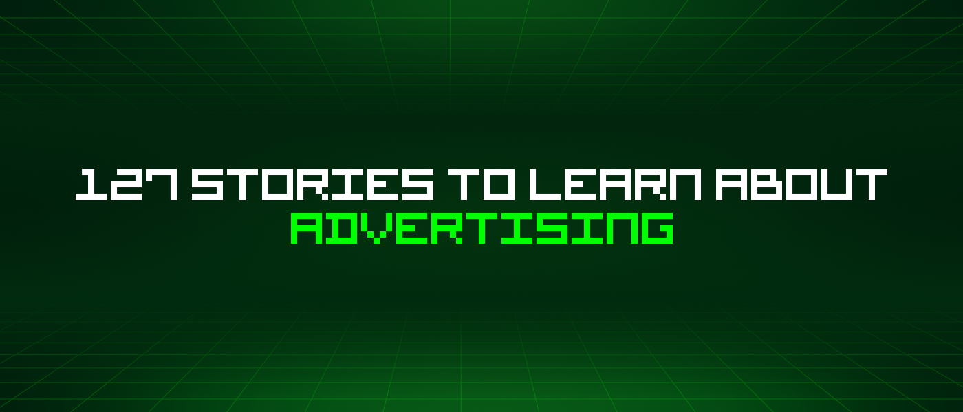 127 Stories To Learn About Advertising