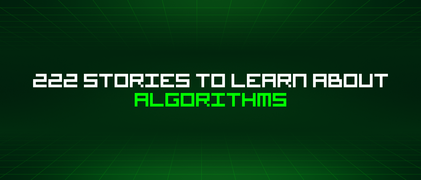 222 Stories To Learn About Algorithms