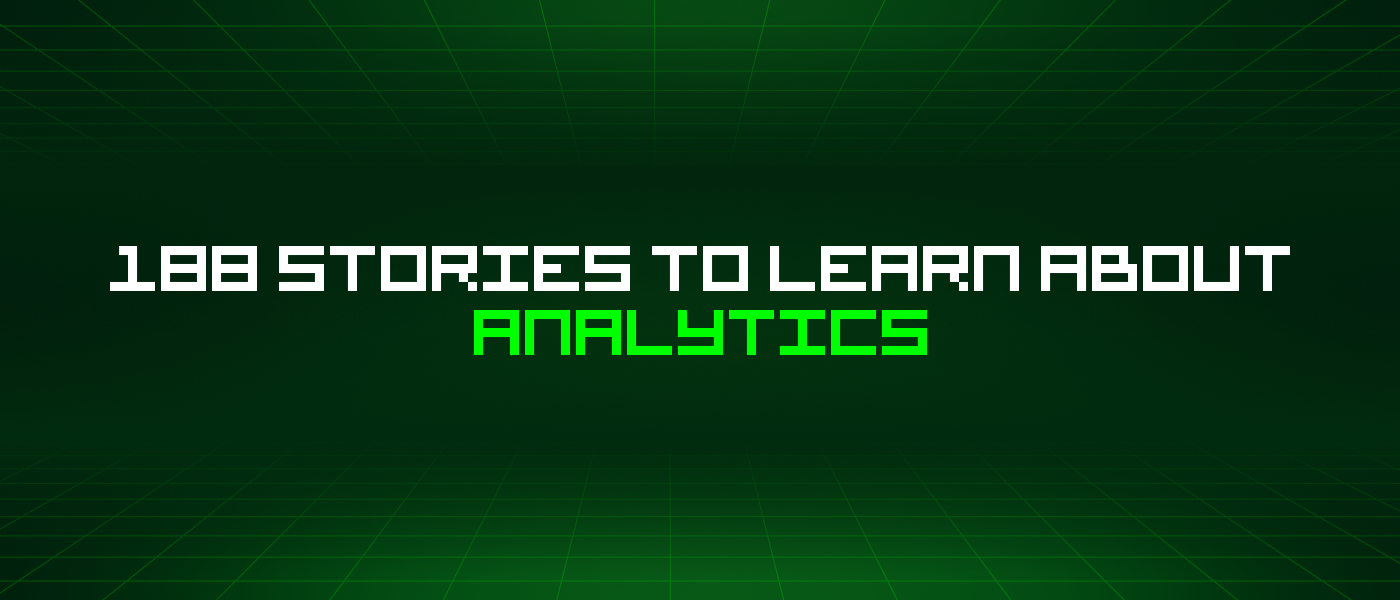 188 Stories To Learn About Analytics