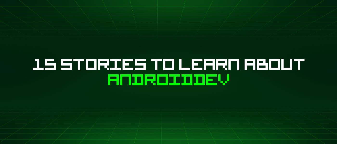 15 Stories To Learn About Androiddev