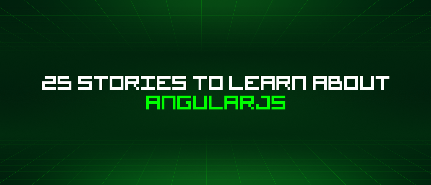 25 Stories To Learn About Angularjs